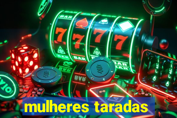 mulheres taradas